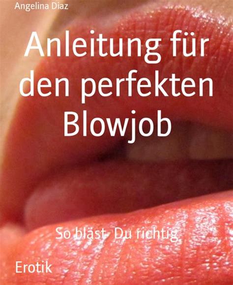 wie bläst man jemanden einen|Bester Blowjob ever: Meistere das Blasen mit Eins plus Sternchen!.